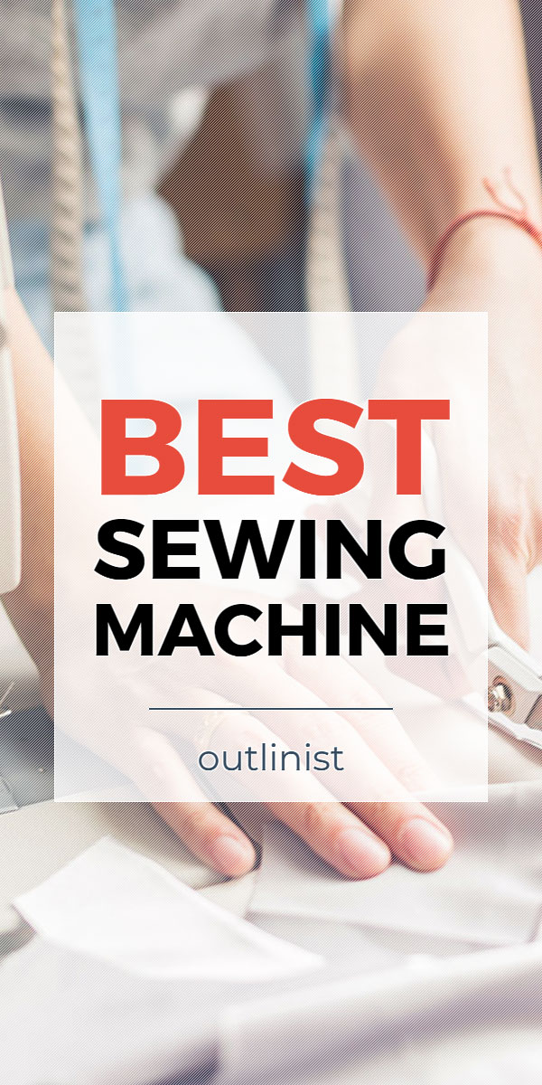 Best Sewing Machine • Reviews & Buying Guide